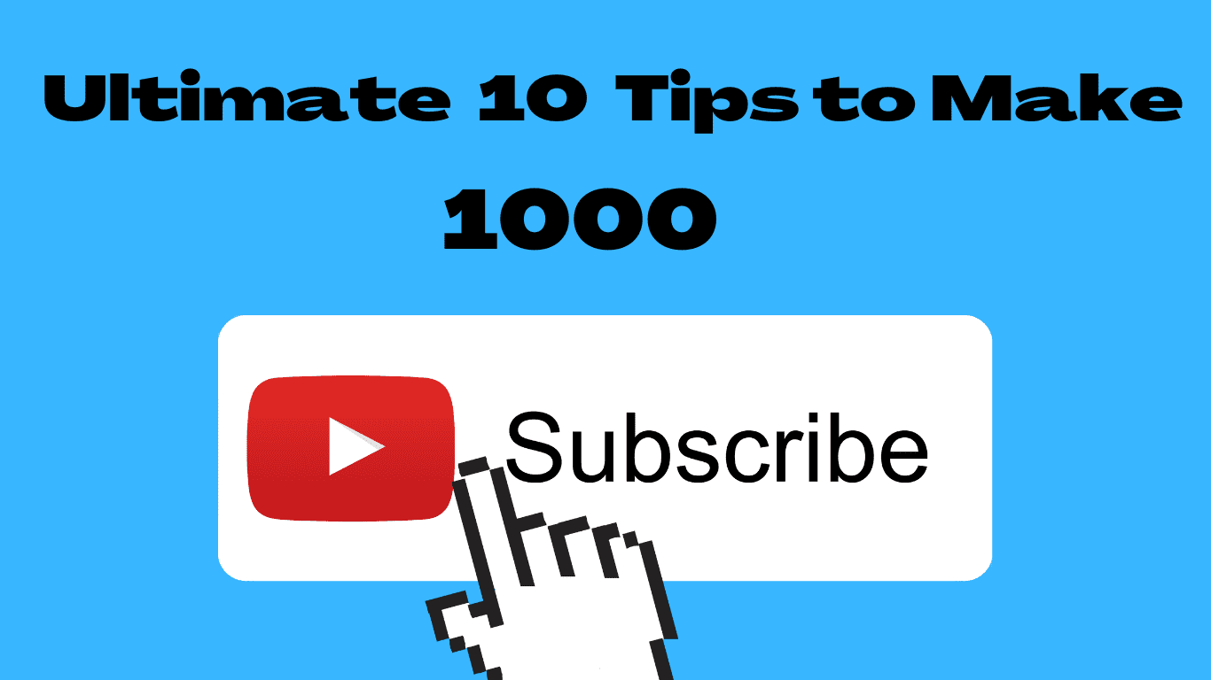 The Ultimate 10 Tips To Make 1,000 YouTube Subscribers Faster